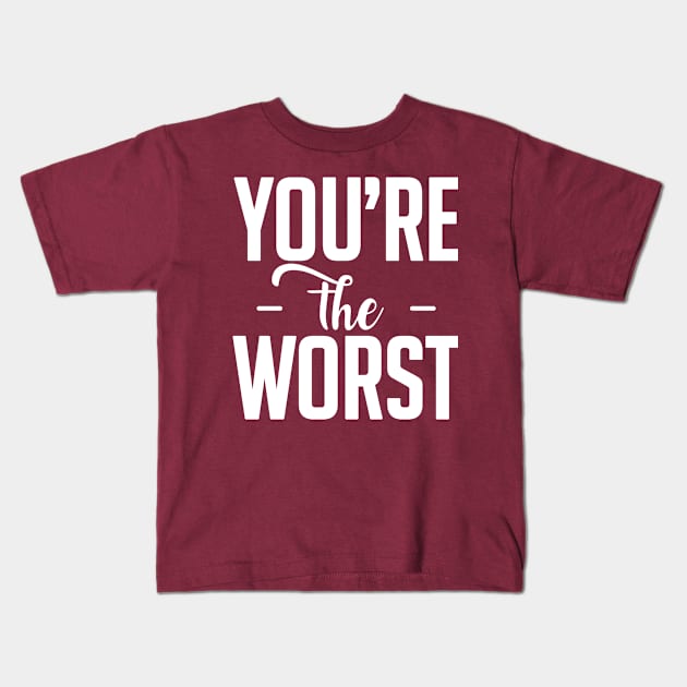 You are the worst (white) Kids T-Shirt by nektarinchen